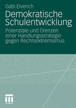 Demokratische Schulentwicklung: Potenziale und Grenzen einer Handlungsstrategie gegen Rechtsextremismus (German Edition)