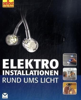 Elektroinstallationen rund ums Licht: Planung, Material, Werkzeug, Arbeitstechniken - Selbst ist der Mann