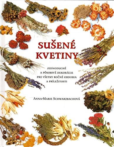 Sušené kvetiny: Jednoduché a pôsobivé dekorácie pre všetky ročné obdobia a príležitosti (2006)