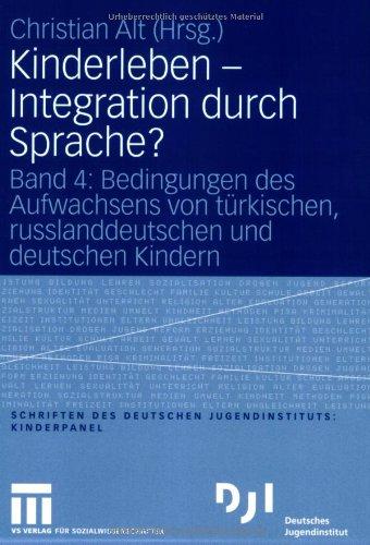 Kinderleben - Integration durch Sprache?: Band 4: Bedingungen des Aufwachsens von trkischen, russlanddeutschen und deutschen Kindern (DJI Kinder)