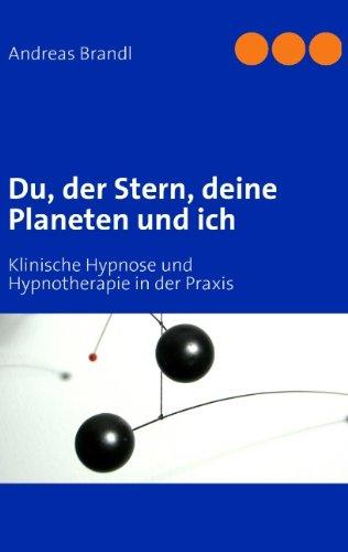 Du, der Stern, deine Planeten und ich: Klinische Hypnose und Hypnotherapie in der Praxis