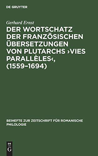 Der Wortschatz der französischen Übersetzungen von Plutarchs ›Vies parallèles‹, (1559–1694): Lexikologische Untersuchungen zur Herausbildung des ... für romanische Philologie, 162, Band 162)