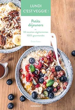 Lundi c'est veggie !. Petits déjeuners : 30 recettes végétariennes 100 % gourmandes