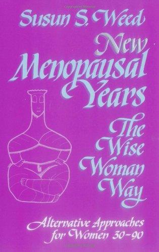 New Menopausal Years: The Wise Woman Way, Alternative Approaches for Women 30-90 (Wise Woman Ways)