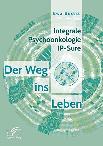 Integrale Psychoonkologie Ip-Sure: Der Weg ins Leben