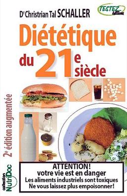 Diététique du 21e siècle : attention ! votre vie est en danger : les aliments industriels sont toxiques, ne vous laissez plus empoisonner !