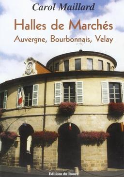 Les halles de marchés d'Auvergne, Bourbonnais et Velay