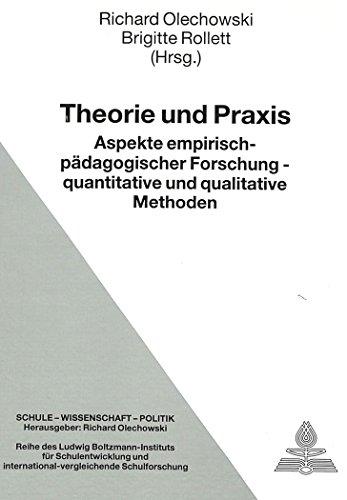 Theorie und Praxis: Aspekte empirisch-pädagogischer Forschung -- quantitative und qualitative Methoden- Bericht über die 49. Tagung der Arbeitsgruppe ... Forschung (Schule - Wissenschaft - Politik)