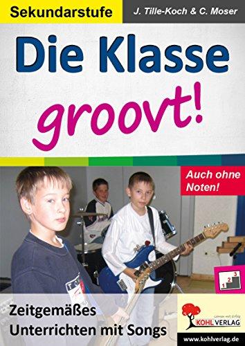 Die Klasse groovt!: Unterrichten mit Songs ... in 6 Schritten