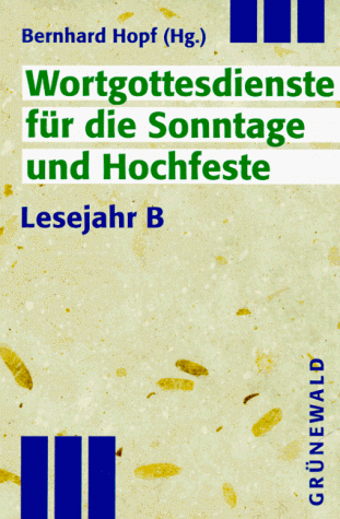 Praxis-Bibliothek Wortgottesdienste: Wortgottesdienste für die Sonntage und Hochfeste, Lesejahr B