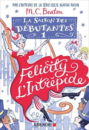 La saison des débutantes. Vol. 1. Felicity l'intrépide