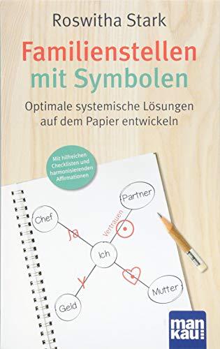 Familienstellen mit Symbolen. Optimale systemische Lösungen auf dem Papier entwickeln: Mit hilfreichen Checklisten und harmonisierenden Affirmationen