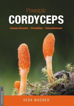 Powerpilz Cordyceps: Immun-Booster, Virenkiller, Tumorhemmer