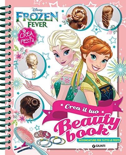 Frozen. Crea il tuo beauty book. Crea la festa