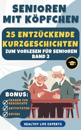 Senioren mit Köpfchen: Demenz Beschäftigung. 25 entzückende Kurzgeschichten zum vorlesen für Senioren