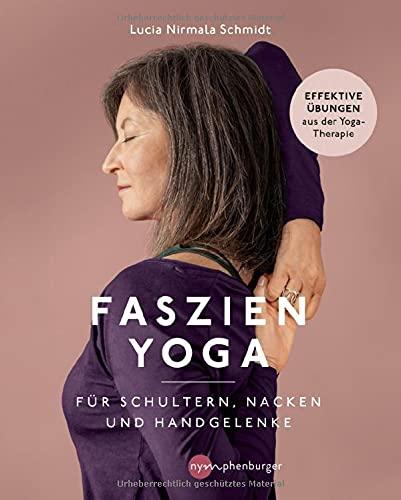 Faszien-Yoga für Schultern, Nacken und Handgelenke: Effektive Übungen aus der Yoga-Therapie