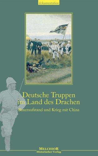 Deutsche Truppen im Reich des Drachen: Boxeraufstand und Krieg mit China