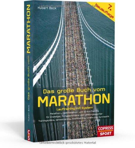 Das große Buch vom Marathon - Lauftraining mit System - Marathon-, Halbmarathon und 10-km-Training - Für Einsteiger, Fortgeschrittene und ... Krafttraining, Ernährung, Gymnastik