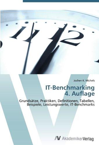 IT-Benchmarking  4. Auflage: Grundsätze, Praktiken, Definitionen, Tabellen, Beispiele, Leistungswerte, IT-Benchmarks