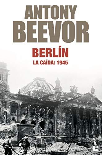 Berlín : la caída, 1945 (Biblioteca Antony Beevor)