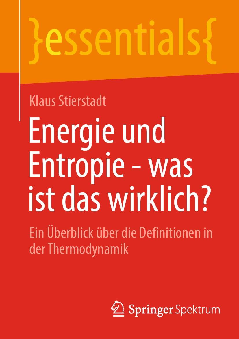 Energie und Entropie - was ist das wirklich?: Ein Überblick über die Definitionen in der Thermodynamik (essentials)