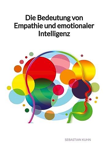 Die Bedeutung von Empathie und emotionaler Intelligenz