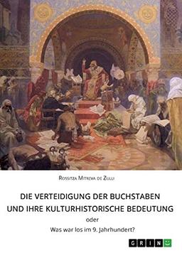 Die Verteidigung der Buchstaben und ihre kulturhistorische Bedeutung ODER Was war los im 9. Jahrhundert?: Kulturwissenschaftliche Textanalyse