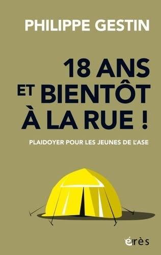 18 ans et bientôt à la rue ! : plaidoyer pour les jeunes de l'ASE