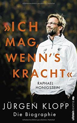 "Ich mag, wenn's kracht.": Jürgen Klopp. Die Biographie