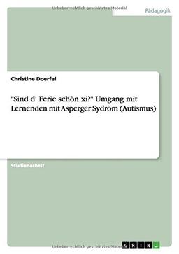 "Sind d' Ferie schön xi?" Umgang mit Lernenden mit Asperger Sydrom (Autismus)