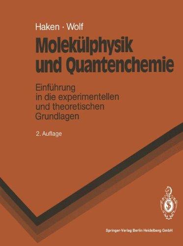 Molekülphysik und Quantenchemie: Einführung in die experimentellen und theoretischen Grundlagen (Springer-Lehrbuch)