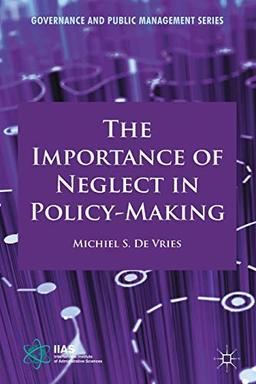 The Importance of Neglect in Policy-Making (Governance and Public Management)