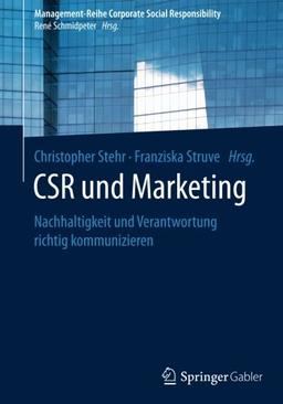 CSR und Marketing: Nachhaltigkeit und Verantwortung richtig kommunizieren (Management-Reihe Corporate Social Responsibility)