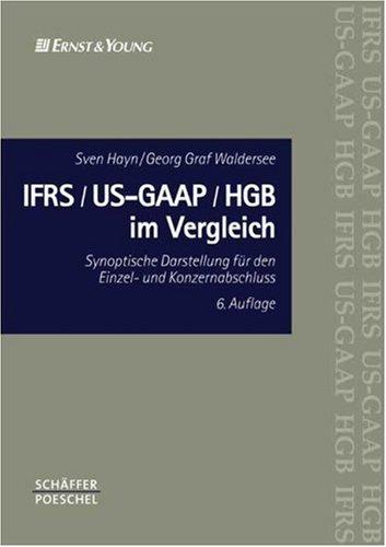 IFRS/US-GAAP/HGB im Vergleich. Synoptische Darstellung für den Einzel- und Konzernabschluss