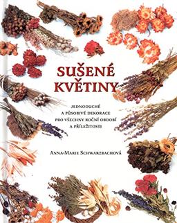 Sušené květiny: Jednoduché a působivé dekorace pro všechny roční období a příležitosti (2000)