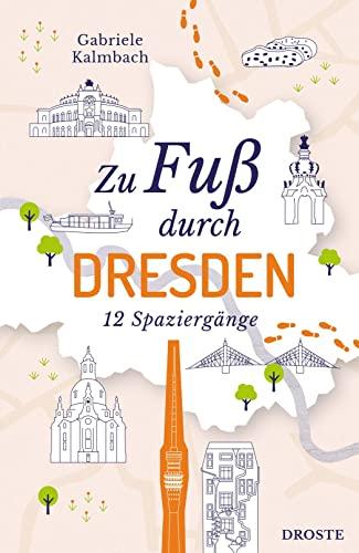 Zu Fuß durch Dresden: 12 Spaziergänge