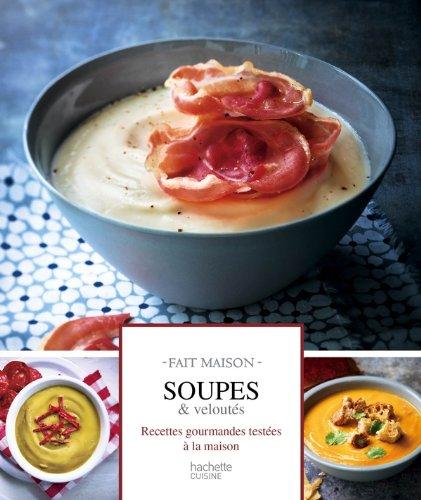 Soupes & veloutés : recettes gourmandes testées à la maison