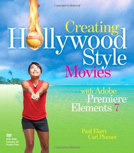 Creating Hollywood-style Movies ith Adobe Premiere Elements 7