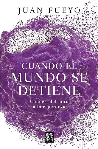 Cuando el mundo se detiene: Cáncer del mito a la esperanza (Sine Qua Non)