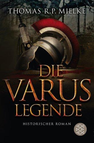 Die Varus-Legende: Historischer Roman