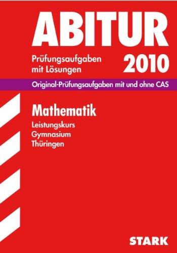 Abitur-Prüfungsaufgaben Gymnasium Thüringen. Aufgabensammlung mit Lösungen: Mathematik Leistungskurs 2010 mit CD-ROM. Original-Prüfungsaufgaben mit ... mit Lösungen. Jahrgang 2006 bis 2009