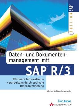 Daten- und Dokumentenmanagement mit SAP R/3 . Effiziente Informationsverarbeitung durch optimale Datenarchivierung (SAP Profiwissen)