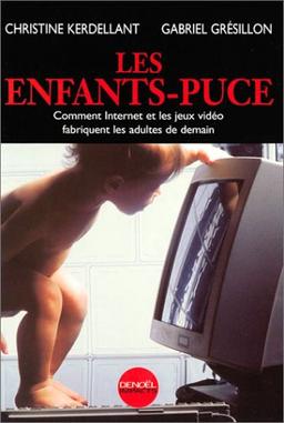 Les enfants-puce : comment Internet et les jeux vidéo fabriquent les adultes de demain