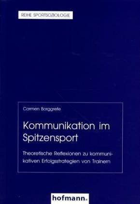 Kommunikation im Spitzensport: Theoretische Reflexionen zu kommunikativen Erfolgsstrategien von Trainern