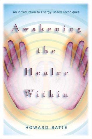 Awakening the Healer Within: An Introduction to Energy-Based Techniques