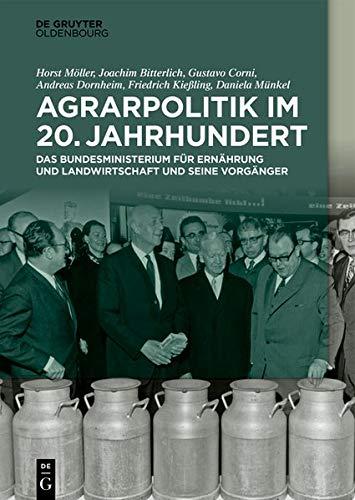 Agrarpolitik im 20. Jahrhundert: Das Bundesministerium für Ernährung und Landwirtschaft und seine Vorgänger