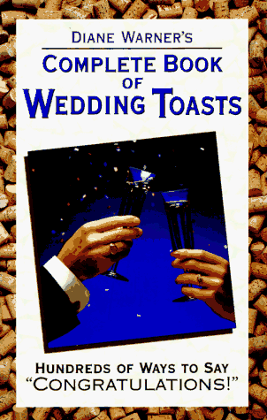 Complete Book of Wedding Toasts: Hundreds of Ways to Say "Congratulations!"