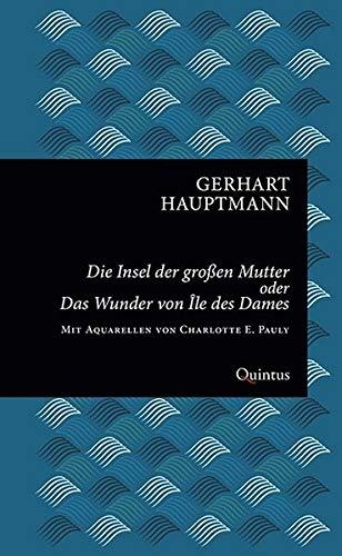 Die Insel der Großen Mutter oder Das Wunder von Île des Dames: Eine Geschichte aus dem utopischen Archipelagus (Erkneraner Ausgabe: Gerhart-Hauptmann-Reihe)