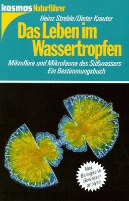 Das Leben im Wassertropfen. Mikroflora und Mikrofauna des Süßwassers