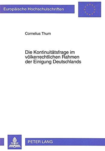 Die Kontinuitätsfrage im völkerrechtlichen Rahmen der Einigung Deutschlands (Europäische Hochschulschriften / European University Studies / Publications Universitaires Européennes)